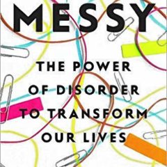 Book of the Week: ‘Messy: The Power of Disorder to Transform Our Lives’